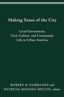 Making Sense of the City : Local Government, Civic Culture, and Community Life in Urban America - Book
