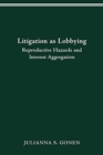 Litigation as Lobbying : Reproductive Hazards & Interest Aggregation - Book