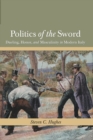 Politics of the Sword : Dueling, Honor, and Masculinity in Modern Italy - Book