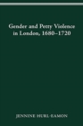 Gender and Petty Violence in London, 1680-1720 - Book
