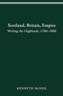 Scotland Britain Empire : Writing the Highlands, 1760-1860 - Book