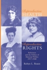 Reproductive Health, Reproductive Rights : Reformers & the Politics of Maternal Welfare, 1917-1940 - Book