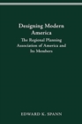 Designing Modern America : The Regional Planning Association of America and Its Members - Book