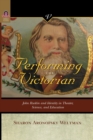 Performing the Victorian : John Ruskin and Identity in Theater, Science, and Education - Book