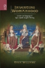 Inventing Womanhood : Gender and Language in Later Middle English Writing - Book