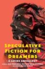 Speculative Fiction for Dreamers : A Latinx Anthology - Book