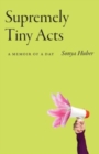Supremely Tiny Acts : A Memoir of a Day - Book