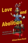 Love and Abolition : The Social Life of Black Queer Performance - Book