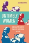 Untimely Women : Radically Recasting Feminist Rhetorical History - Book