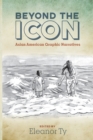 Beyond the Icon : Asian American Graphic Narratives - Book