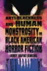 Anti-Blackness and Human Monstrosity in Black American Horror Fiction - Book