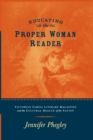 EDUCATING THE PROPER WOMAN READER : VICTORIAN FAMILY LITERARY MAGAZINES & CULTURAL HEALTH OF THE NATION - eBook