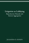 LITIGATION AS LOBBYING : REPRODUCTIVE HAZARDS & INTEREST AGGREGATION - eBook