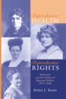 REPRODUCTIVE HEALTH, REPRODUCTIVE RIGHTS : REFORMERS & THE POLITICS OF MATERNAL WELFARE, 1917-1940 - ROSEN ROBYN L. ROSEN