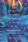 Visualizing Posthuman Conservation in the Age of the Anthropocene - eBook