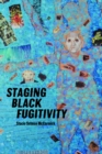 Staging Black Fugitivity - eBook