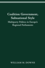 COALITION GOVERNMENT, SUBNATIONAL STYLE : MULTIPARTY POLITICS IN EUROPE'S REGIONAL PARLIAMENTS - eBook