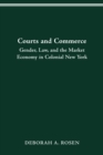 COURTS AND COMMERCE : GENDER, LAW, AND THE MARKET ECONOMY IN COLONIAL NEW YORK - eBook