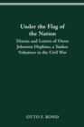 UNDER THE FLAG OF THE NATION : DIARIES AND LETTERS OF OWEN JOHNSTON HOPKINS, A YANKEE VOLUNTEER IN THE CIVIL WAR - eBook