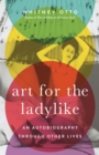 Art for the Ladylike : An Autobiography through Other Lives - eBook