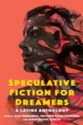 Speculative Fiction for Dreamers : A Latinx Anthology - eBook