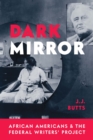 Dark Mirror : African Americans and the Federal Writers' Project - eBook