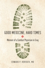 Good Medicine, Hard Times : Memoir of a Combat Physician in Iraq - eBook