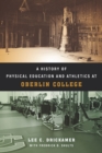 A History of Physical Education and Athletics at Oberlin College - eBook