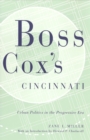 BOSS COX'S CINCINNATI : URBAN POLITICS IN THE PROGRESSIVE ERA WITH AN INTRODUCTION BY HOWARD P CHUDACOFF - eBook
