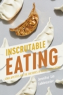 Inscrutable Eating : Asian Appetites and the Rhetorics of Racial Consumption - eBook