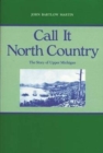 Call It North Country : Story of Upper Michigan - Book