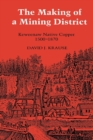 The Making of a Mining District : Keweenaw Native Copper, 1500-1870 - Book