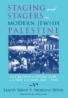 Staging and Stagers in Modern Jewish Palestine : The Creation of Festive Lore in a New Culture, 1882-1948 - Book
