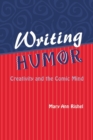 Writing Humor : Creativity and the Comic Mind - Book
