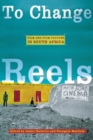 To Change Reels : Film and Film Culture in South Africa - Book