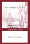 My World is Gone : Memories of Life in a Southern Cotton Mill Town - Book