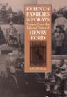 Friends, Families and Forays : Scenes from the Life and Times of Henry Ford - Book