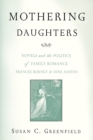 Mothering Daughters : Novels and the Politics of Family Romance, Frances Burney to Jane Austen - Book