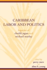 Caribbean Labor and Politics : Legacies of Cheddi Jagan and Michael Manley - Book