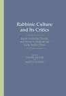 Rabbinic Culture and Its Critics : Jewish Authority, Dissent, and Heresy in Medieval and Early Modern Times - Book