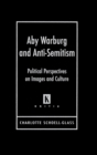 Aby Warburg and Anti-semitism : Political Perspectives on Images and Culture - Book