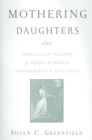 Mothering Daughters : Novels and the Politics of Family Romance, Frances Burney to Jane Austen - eBook