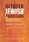 Between Jewish Tradition and Modernity : Rethinking an Old Opposition Essays in Honor of David Ellenson - Book