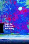 Until the Full Moon Has Its Say - Book