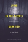 Lying in the River's Dark Bed : The Confluence of the Deadman and the Mad Angler - Book