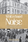 Whitechapel Noise : Jewish Immigrant Life in Yiddish Song and Verse, London 1884-1914 - Book