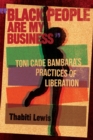 Black People Are My Business : Toni Cade Bambara's Practices of Liberation - Book