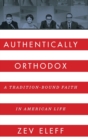 Authentically Orthodox : A Tradition-Bound Faith in American Life - Book