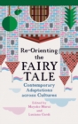 Re-Orienting the Fairy Tale : Contemporary Adaptations across Cultures - Book