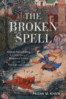 The Broken Spell : Indian Storytelling and the Romance Genre in Persian and Urdu - eBook